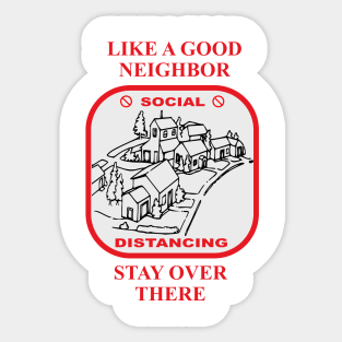 Like a Good Neighbor (Social Distancing Edition) Sticker